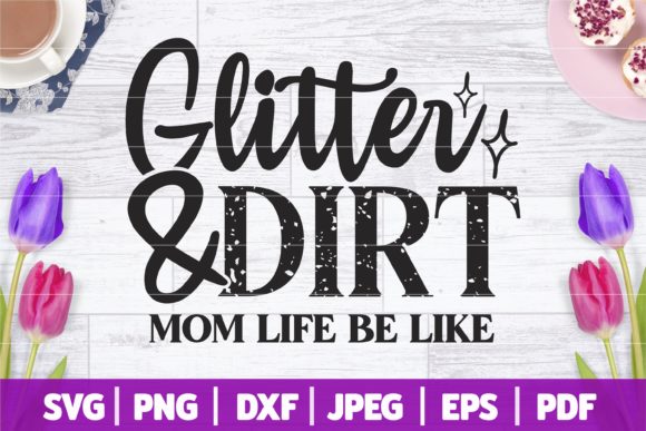 Glitter and Dirt SVG Mom Life SVG for Crafts and Graphics