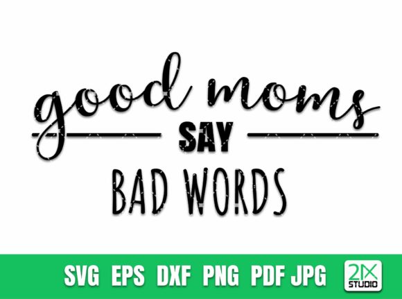 Good Moms Say Bad Words - Mom Life Graphics for Crafts