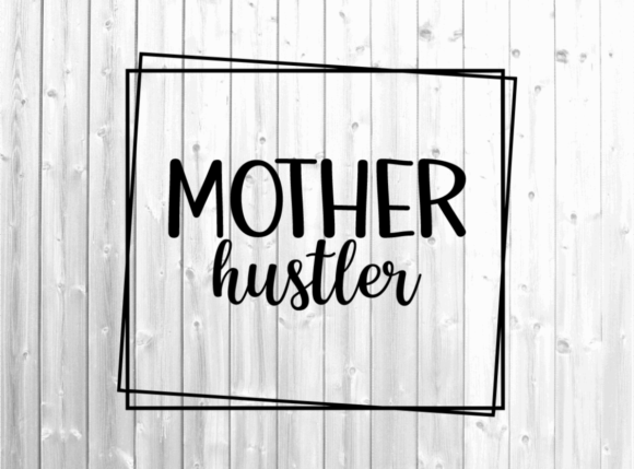 Mother Hustler Svg - Mom Shirt Svg for Crafts and Graphics