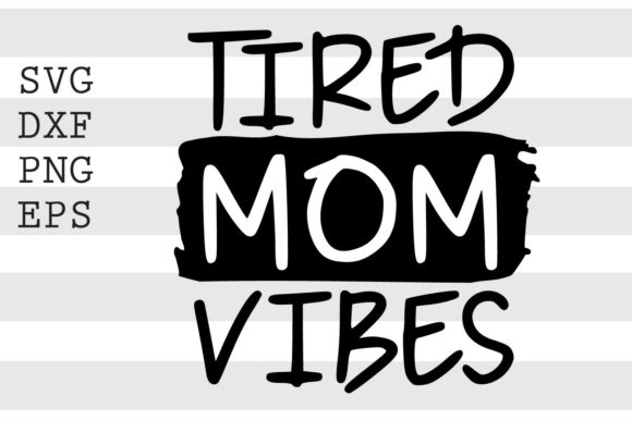 Tired Mom Vibes SVG for Crafts and Graphics