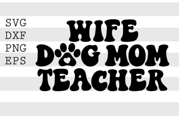 Wife Dog Mom Teacher SVG for Crafts and Graphics